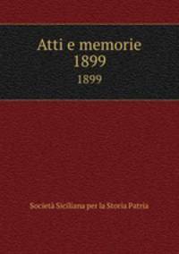 Atti e memorie. 1899