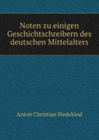 Noten zu einigen Geschichtschreibern des deutschen Mittelalters.