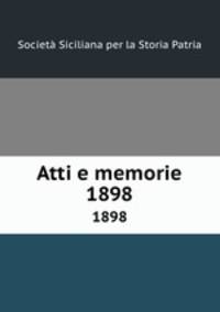 Atti e memorie. 1898