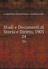 Studi e Documenti di Storia e Diritto, 1903. 24