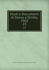 Studi e Documenti di Storia e Diritto, 1902. 23