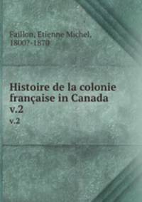Histoire de la colonie franaise in Canada. v.2