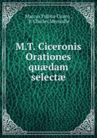M.T. Ciceronis Orationes qu?dam select?