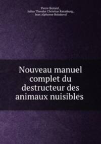 Nouveau manuel complet du destructeur des animaux nuisibles .