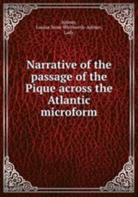 Narrative of the passage of the Pique across the Atlantic microform