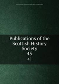 Publications of the Scottish History Society. 45