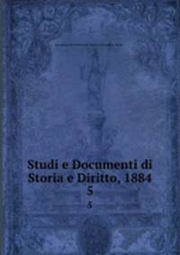 Studi e Documenti di Storia e Diritto, 1884. 5
