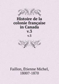 Histoire de la colonie franaise in Canada. v.3