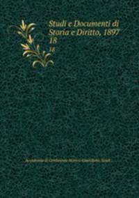 Studi e Documenti di Storia e Diritto, 1897. 18