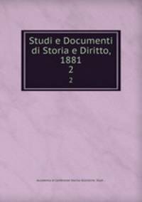 Studi e Documenti di Storia e Diritto, 1881. 2