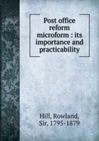 Post office reform microform : its importance and practicability