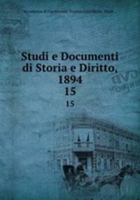 Studi e Documenti di Storia e Diritto, 1894. 15