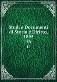 Studi e Documenti di Storia e Diritto, 1895. 16