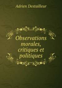 Observations morales, critiques et politiques