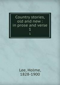 Country stories, old and new : in prose and verse. 1