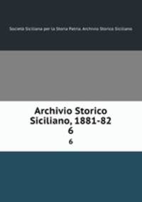 Archivio Storico Siciliano, 1881-82. 6