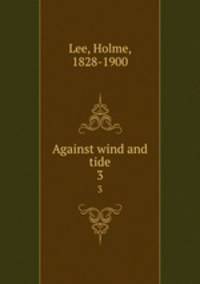 Against wind and tide. 3