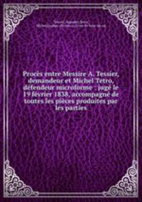 Proces entre Messire A. Tessier, demandeur et Michel Tetro, defendeur microforme : juge le 19 fevrier 1838, accompagne de toutes les pieces produites par les parties
