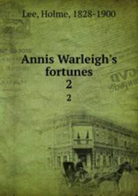 Annis Warleigh`s fortunes. 2