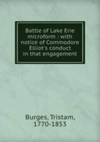 Battle of Lake Erie microform : with notice of Commodore Elliot
