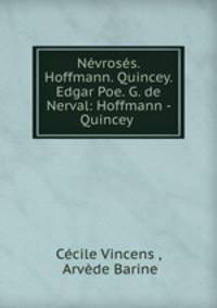 Nevroses. Hoffmann. Quincey. Edgar Poe. G. de Nerval: Hoffmann - Quincey .