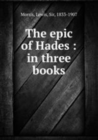 The epic of Hades : in three books