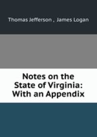 Notes on the State of Virginia: With an Appendix