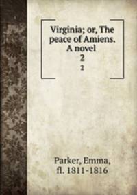 Virginia; or, The peace of Amiens. A novel . 2