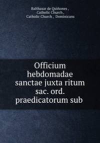 Officium hebdomadae sanctae juxta ritum sac. ord. praedicatorum sub .