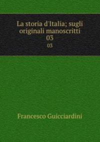 La storia d`Italia; sugli originali manoscritti. 03