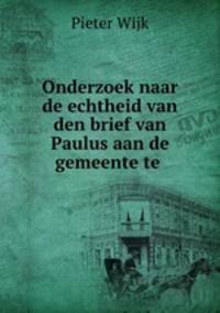 Onderzoek naar de echtheid van den brief van Paulus aan de gemeente te .