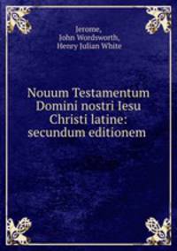 Nouum Testamentum Domini nostri Iesu Christi latine: secundum editionem .