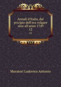 Annali d`Italia, dal pricipio dell`era volgare sino all`anno 1749. 12