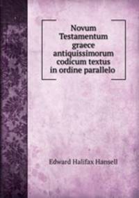 Novum Testamentum graece antiquissimorum codicum textus in ordine parallelo .