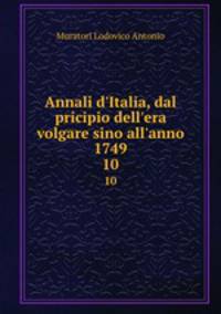 Annali d`Italia, dal pricipio dell`era volgare sino all`anno 1749. 10