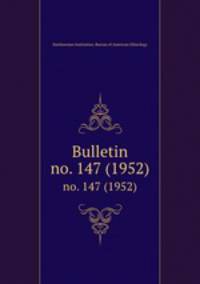 Bulletin. no. 147 (1952)