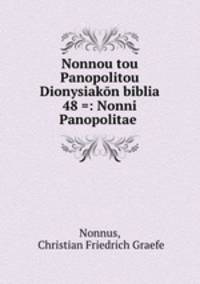 Nonnou tou Panopolitou Dionysiakon biblia 48 =: Nonni Panopolitae .