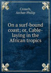 On a surf-bound coast; or, Cable-laying in the African tropics