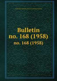 Bulletin. no. 168 (1958)