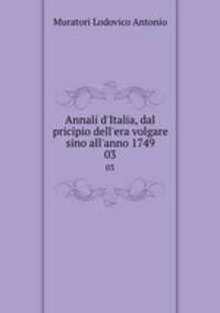 Annali d`Italia, dal pricipio dell`era volgare sino all`anno 1749. 03