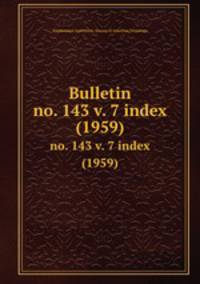 Bulletin. no. 143 v. 7 index (1959)