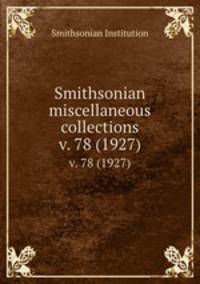 Smithsonian miscellaneous collections. v. 78 (1927)
