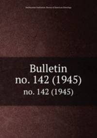 Bulletin. no. 142 (1945)