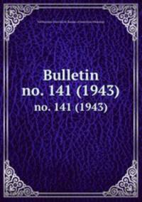 Bulletin. no. 141 (1943)