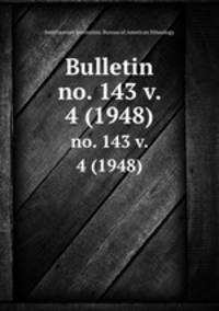 Bulletin. no. 143 v. 4 (1948)