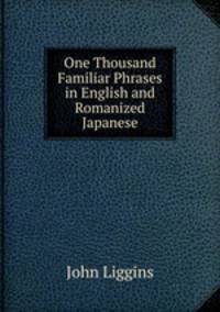 One Thousand Familiar Phrases in English and Romanized Japanese