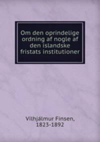 Om den oprindelige ordning af nogle af den islandske fristats institutioner