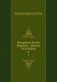 Shropshire Parish Registers : diocese of Lichfield. 6