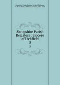 Shropshire Parish Registers : diocese of Lichfield. 5