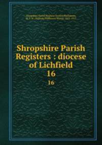 Shropshire Parish Registers : diocese of Lichfield. 16